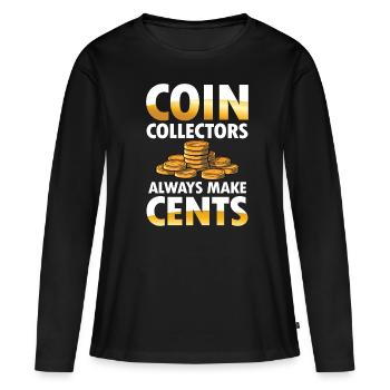 Coin Collectors Always Make Cents für einen - Frauen Premium Bio Langarmshirt - Schwarz - Vorne - Julia (174cm)