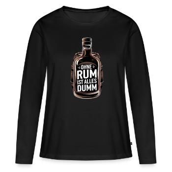 Ohne Rum Ist Alles Dumm - Perfekt für Rum - Frauen Premium Bio Langarmshirt - Schwarz - Vorne - Julia (174cm)