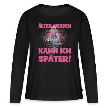 Älter Werden Kann Ich Später Humorvoller Spruch - Frauen Premium Bio Langarmshirt - Schwarz - Vorne - Julia (174cm)