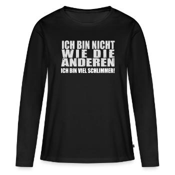 Ich bin nicht wie die anderen, viel schlimmer. - Frauen Premium Bio Langarmshirt - Schwarz - Vorne - Julia (174cm)