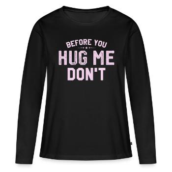 Bevor du mich riesig machst, tu es nicht - Frauen Premium Bio Langarmshirt - Schwarz - Vorne - Julia (174cm)