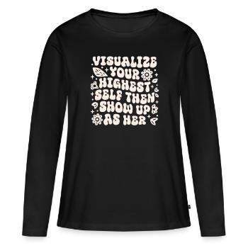 Visualisiere dein höchstes Selbst und zeige dich dann als sie - Frauen Premium Bio Langarmshirt - Schwarz - Vorne - Julia (174cm)