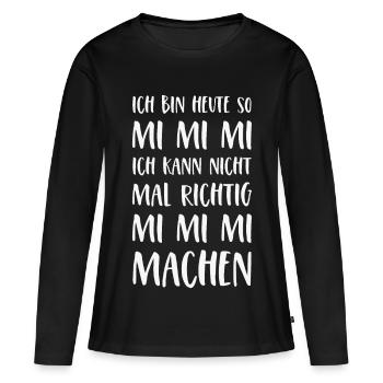 Mimimi Spruch Ich bin heute so Mi Mi Mi Sprüche - Frauen Premium Bio Langarmshirt - Schwarz - Vorne - Julia (174cm)