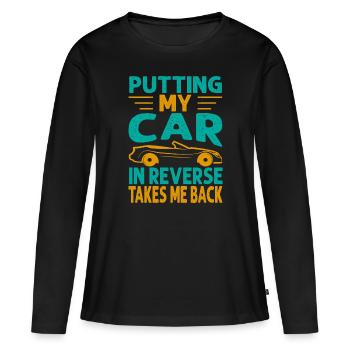 Putting My Car In Reverse Takes Me Back - Funny Ra - Frauen Premium Bio Langarmshirt - Schwarz - Vorne - Julia (174cm)