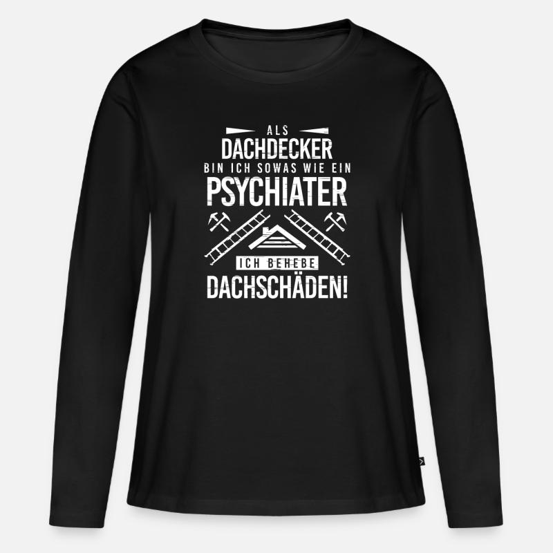 Psychiater Ich Behebe Dachschäden Dachdecker - Frauen Premium Bio Langarmshirt - Schwarz