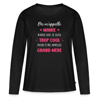 On m'appelle mamie parce que trop cool grand mere - T-shirt manches longues Premium bio Femme - noir - Devant - Julia (174cm)