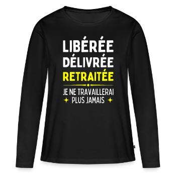 Libérée Délivrée Retraitée Je Travaillerais Jamais - T-shirt manches longues Premium bio Femme - noir - Devant - Julia (174cm)