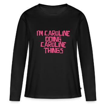 I'm Caroline doing Caroline things - Frauen Premium Bio Langarmshirt - Schwarz - Vorne - Julia (174cm)