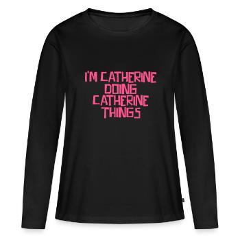 Je suis Catherine en train de faire des choses Catherine - T-shirt manches longues Premium bio Femme - noir - Devant - Julia (174cm)