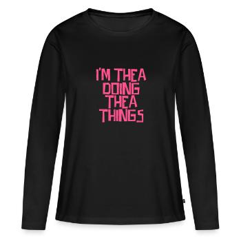 I'm Thea doing Thea things - Frauen Premium Bio Langarmshirt - Schwarz - Vorne - Julia (174cm)