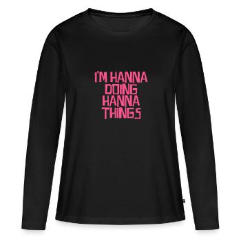 I'm Hanna doing Hanna things - Frauen Premium Bio Langarmshirt - Schwarz - Vorne - Julia (174cm)