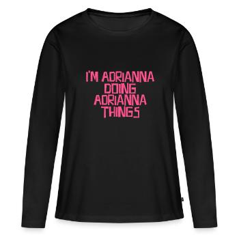 Je suis Adrianna en train de faire des choses Adrianna - T-shirt manches longues Premium bio Femme - noir - Devant - Julia (174cm)