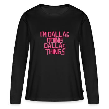 Je suis Dallas en train de faire des choses à Dallas - T-shirt manches longues Premium bio Femme - noir - Devant - Julia (174cm)