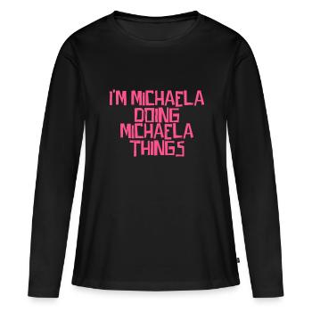 I'm Michaela doing Michaela things - Frauen Premium Bio Langarmshirt - Schwarz - Vorne - Julia (174cm)