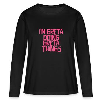 I'm Greta doing Greta things - Women's Premium Organic Long Sleeve Shirt - black - Front - Julia (174cm)