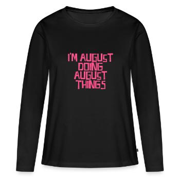I'm August doing August things - Women's Premium Organic Long Sleeve Shirt - black - Front - Julia (174cm)