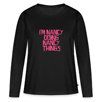 I'm Nancy doing Nancy things - Frauen Premium Bio Langarmshirt - Schwarz - Vorne - Julia (174cm)