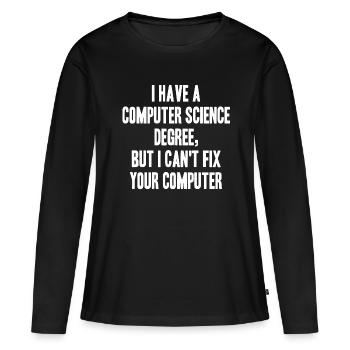 cs degree but cant fix your computer - Frauen Premium Bio Langarmshirt - Schwarz - Vorne - Julia (174cm)