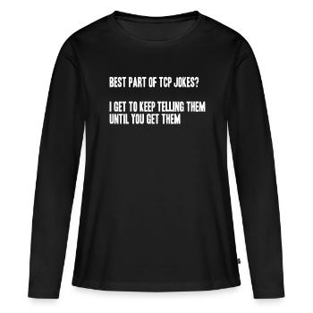 best part of tcp jokes? I tell them till u get it - Frauen Premium Bio Langarmshirt - Schwarz - Vorne - Julia (174cm)