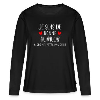 Je suis de bonne humeur alors me faites pas chier - T-shirt manches longues Premium bio Femme - noir - Devant - Julia (174cm)