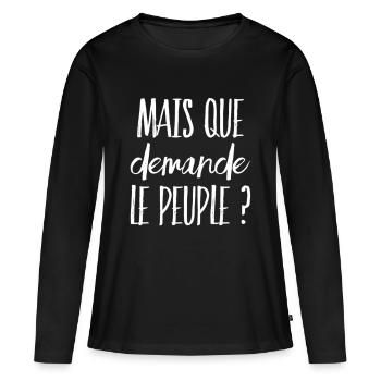 Mais que demande le peuple ? (message) - T-shirt manches longues Premium bio Femme - noir - Devant - Julia (174cm)