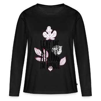 leaf me alone i'm bushed - Women's Premium Organic Long Sleeve Shirt - black - Front - Julia (174cm)