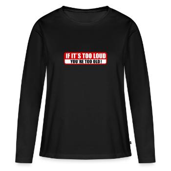 If it is too loud you`re too old - Frauen Premium Bio Langarmshirt - Schwarz - Vorne - Julia (174cm)