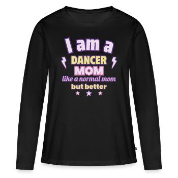 Dancer Mom, Mother's Day Gift, Dance - Women's Premium Organic Long Sleeve Shirt - black - Front - Julia (174cm)