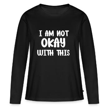 Ich bin nicht einverstanden mit dieser unhöflichen, beleidigenden Asozialität - Frauen Premium Bio Langarmshirt - Schwarz - Vorne - Julia (174cm)