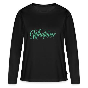 Whatever Sassy Quote - Women's Premium Organic Long Sleeve Shirt - black - Front - Julia (174cm)