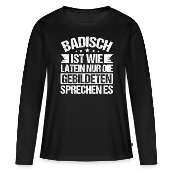 Badisch ist wie Latein weiss - Frauen Premium Bio Langarmshirt - Schwarz - Vorne - Julia (174cm)