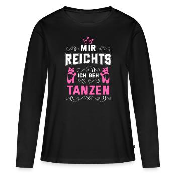 Mir Reichts Ich Geh Tanzen Tanzschule Tänzer Tanzk - Frauen Premium Bio Langarmshirt - Schwarz - Vorne - Julia (174cm)