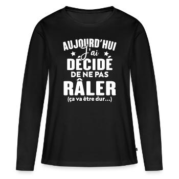 Aujourd'hui j'ai décidé de ne pas râler - T-shirt manches longues Premium bio Femme - noir - Devant - Julia (174cm)