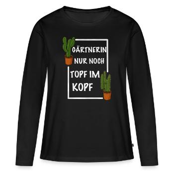 Gärtnerin nur noch Topf im Kopf - Frauen Premium Bio Langarmshirt - Schwarz - Vorne - Julia (174cm)