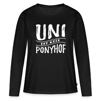Uni ist kein Ponyhof - Reale Welt - Spruch - Frauen Premium Bio Langarmshirt - Schwarz - Vorne - Julia (174cm)