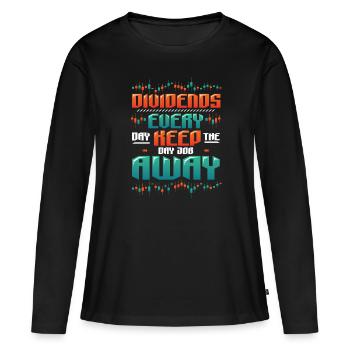 Dividende, Jeden Tag Halten Sie Den Tagesjob Weg - Frauen Premium Bio Langarmshirt - Schwarz - Vorne - Julia (174cm)