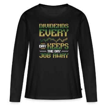 Dividende, Jeden Tag Halten Sie Den Tagesjob Weg - Frauen Premium Bio Langarmshirt - Schwarz - Vorne - Julia (174cm)