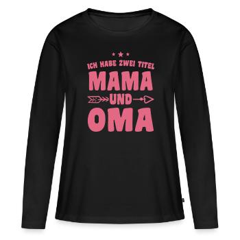 Ich Habe Zwei Titel Mama Und Oma - Frauen Premium Bio Langarmshirt - Schwarz - Vorne - Julia (174cm)