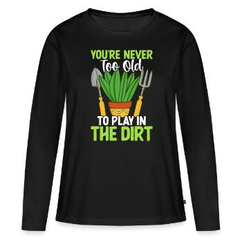 Du bist nie zu alt, um im Dreck zu spielen - Frauen Premium Bio Langarmshirt - Schwarz - Vorne - Julia (174cm)