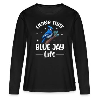 Living That Blue Jay Life Lustige Vogelbeobachtung - Frauen Premium Bio Langarmshirt - Schwarz - Vorne - Julia (174cm)