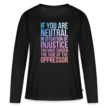 Si vous êtes neutre en situation d’injustice - T-shirt manches longues Premium bio Femme - noir - Devant - Julia (174cm)