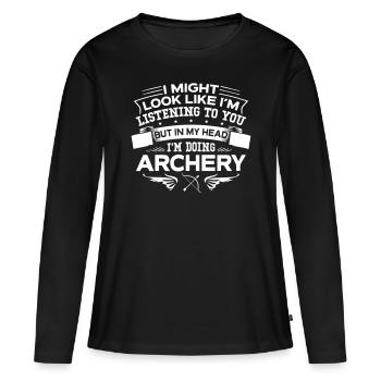 But In My Head I m Doing Archery - Women's Premium Organic Long Sleeve Shirt - black - Front - Julia (174cm)