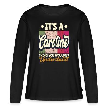 Caroline Name Gift Personalized Quote - Women's Premium Organic Long Sleeve Shirt - black - Front - Julia (174cm)