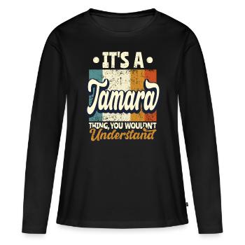 Tamara Name Geschenk Personalisiert Spruch Lustig - Frauen Premium Bio Langarmshirt - Schwarz - Vorne - Julia (174cm)