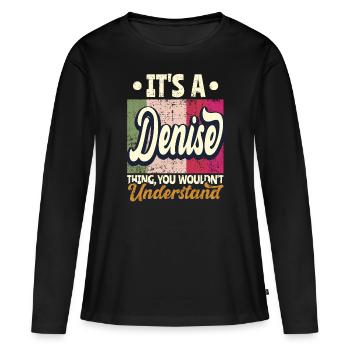 Denise Name Gift Personalized Saying Funny - Women's Premium Organic Long Sleeve Shirt - black - Front - Julia (174cm)