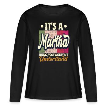 Martha Name Gift Personalized Saying Funny - Women's Premium Organic Long Sleeve Shirt - black - Front - Julia (174cm)