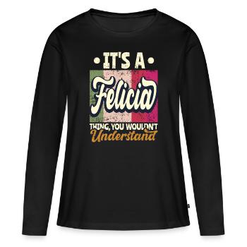Felicia Name Geschenk Personalisiert Spruch Lustig - Frauen Premium Bio Langarmshirt - Schwarz - Vorne - Julia (174cm)