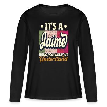 Jaime Name Geschenk Personalisiert Spruch Lustig - Frauen Premium Bio Langarmshirt - Schwarz - Vorne - Julia (174cm)