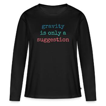La gravité n’est qu’une suggestion de bloc - T-shirt manches longues Premium bio Femme - noir - Devant - Julia (174cm)
