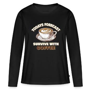 Todays Forecast Suvive with coffee - Frauen Premium Bio Langarmshirt - Schwarz - Vorne - Julia (174cm)